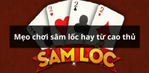 Hướng Dẫn Cách Chơi Sâm Lốc Nhà Cái W88 Chi Tiết Nhất